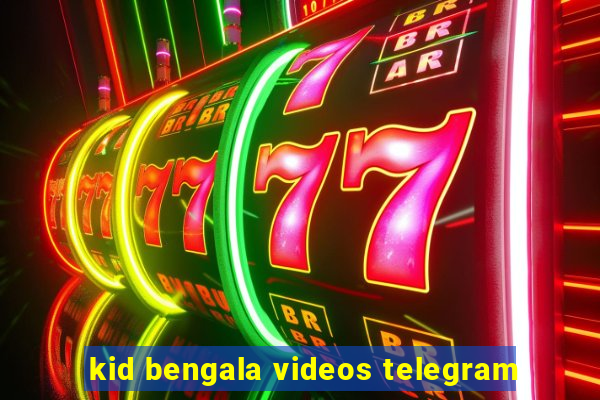 kid bengala videos telegram